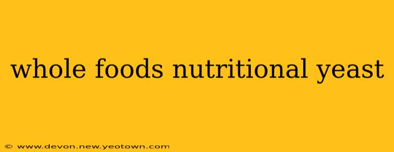 whole foods nutritional yeast