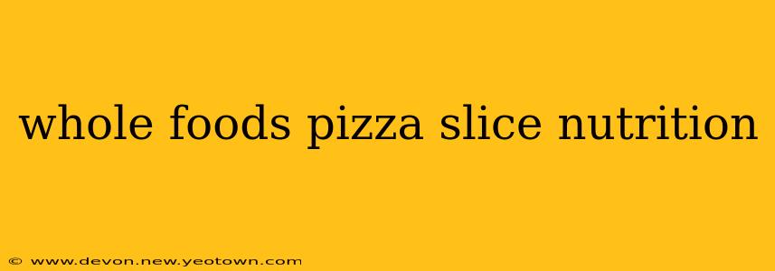 whole foods pizza slice nutrition