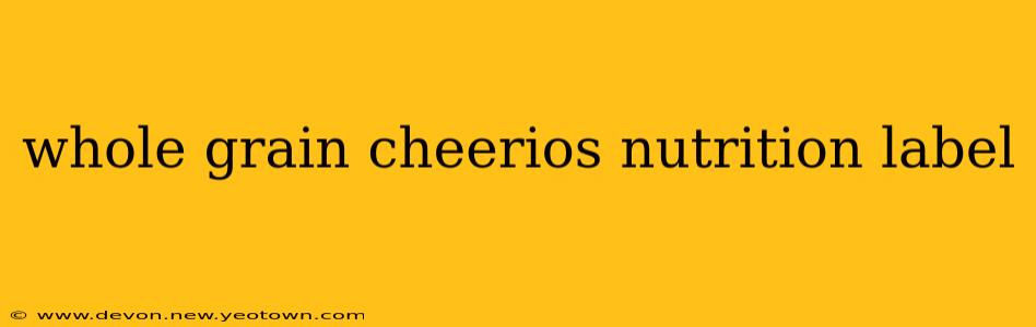 whole grain cheerios nutrition label