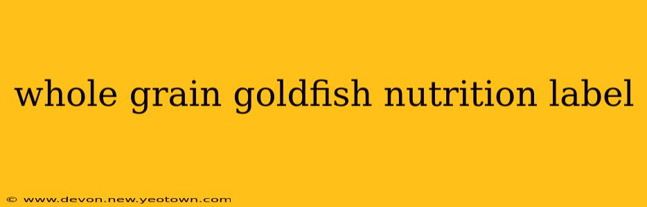 whole grain goldfish nutrition label