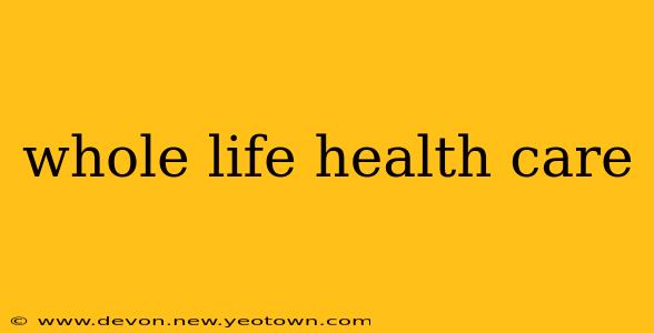 whole life health care