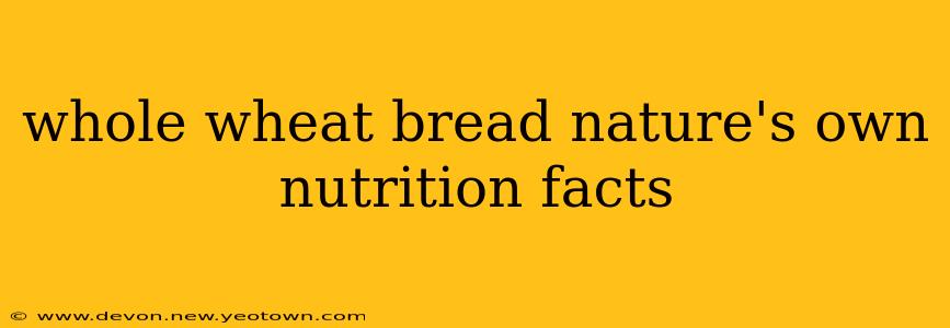 whole wheat bread nature's own nutrition facts