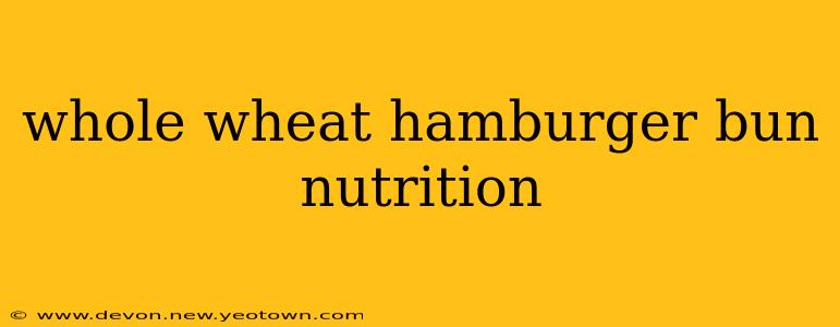 whole wheat hamburger bun nutrition
