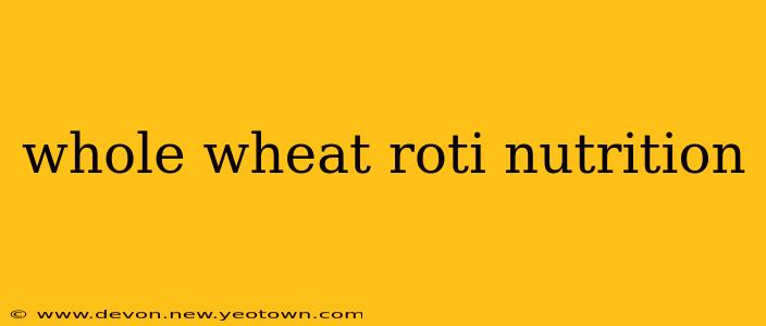 whole wheat roti nutrition