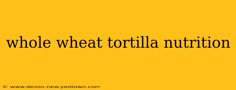 whole wheat tortilla nutrition