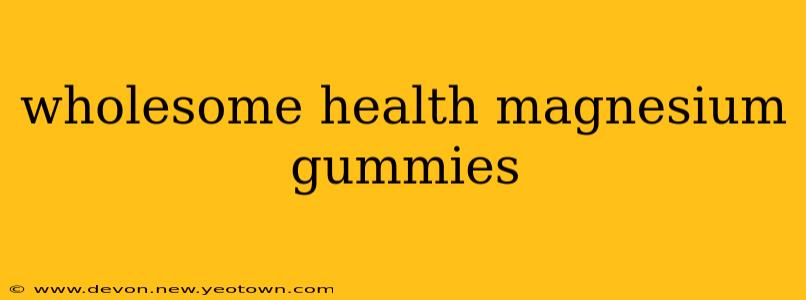 wholesome health magnesium gummies