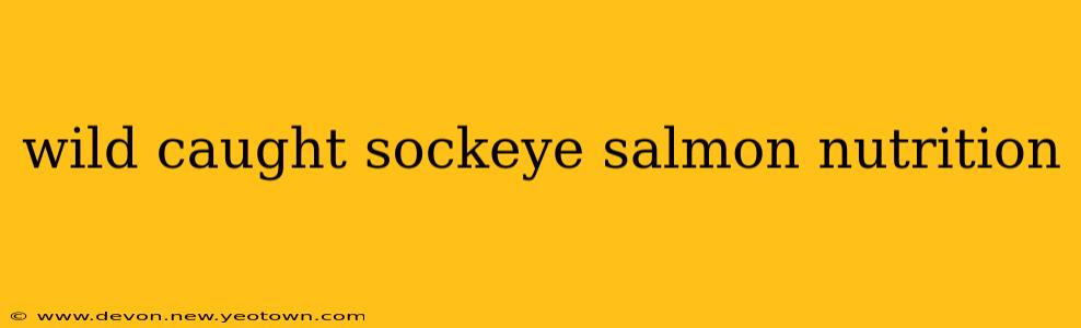 wild caught sockeye salmon nutrition