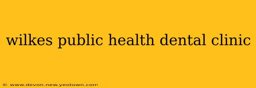 wilkes public health dental clinic
