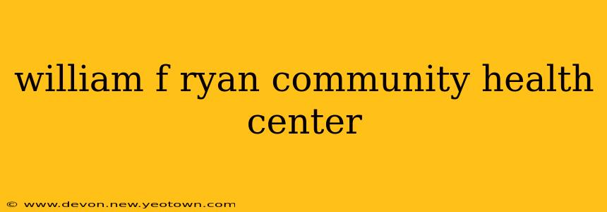william f ryan community health center