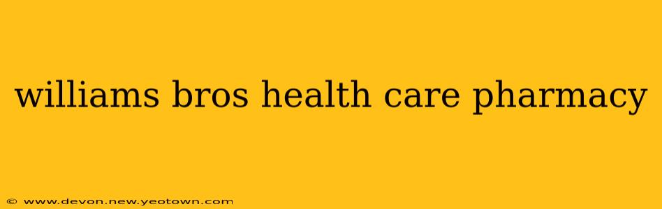 williams bros health care pharmacy
