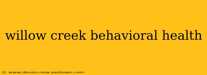willow creek behavioral health