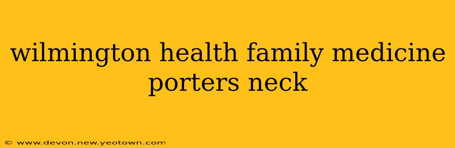 wilmington health family medicine porters neck