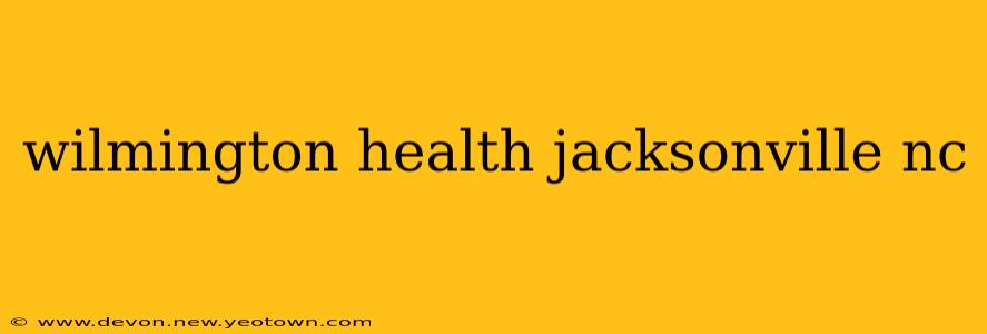 wilmington health jacksonville nc