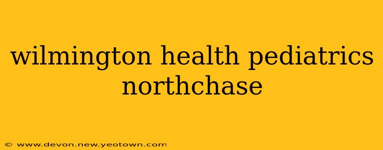 wilmington health pediatrics northchase