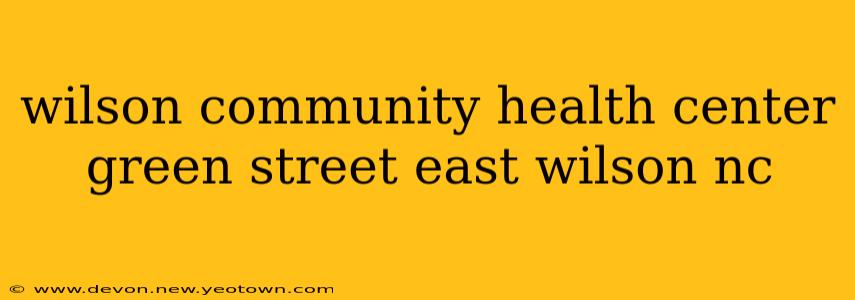 wilson community health center green street east wilson nc
