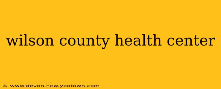 wilson county health center