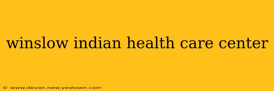 winslow indian health care center