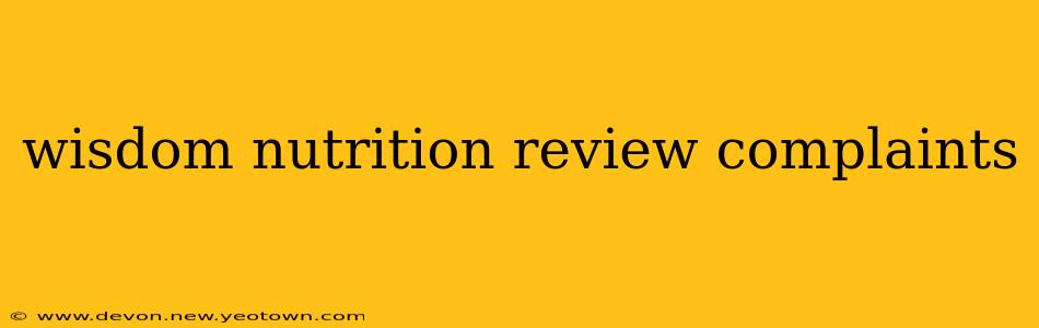 wisdom nutrition review complaints