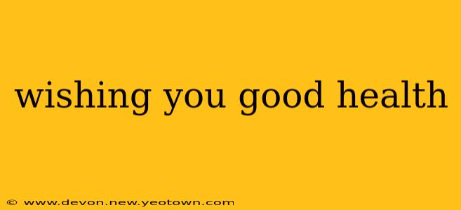 wishing you good health