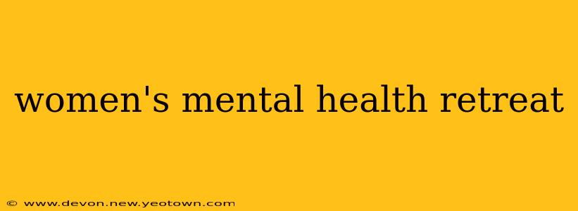 women's mental health retreat