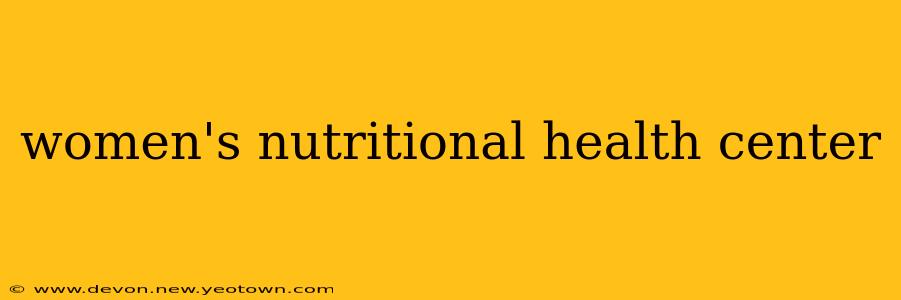 women's nutritional health center