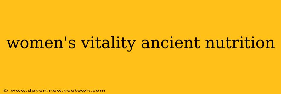 women's vitality ancient nutrition