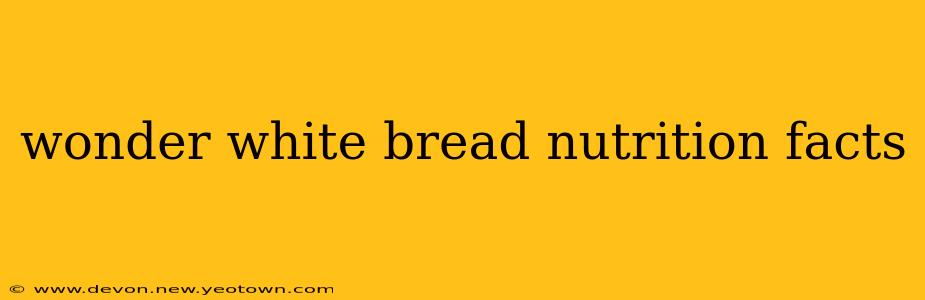 wonder white bread nutrition facts