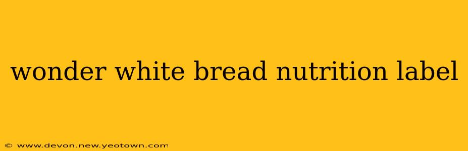 wonder white bread nutrition label
