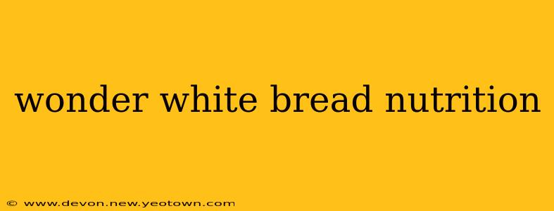 wonder white bread nutrition
