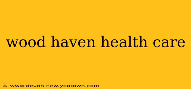 wood haven health care