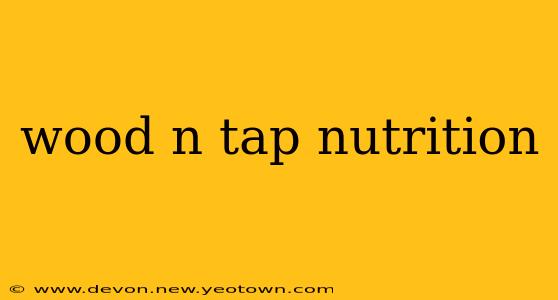 wood n tap nutrition