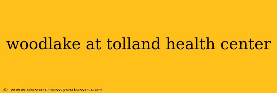 woodlake at tolland health center