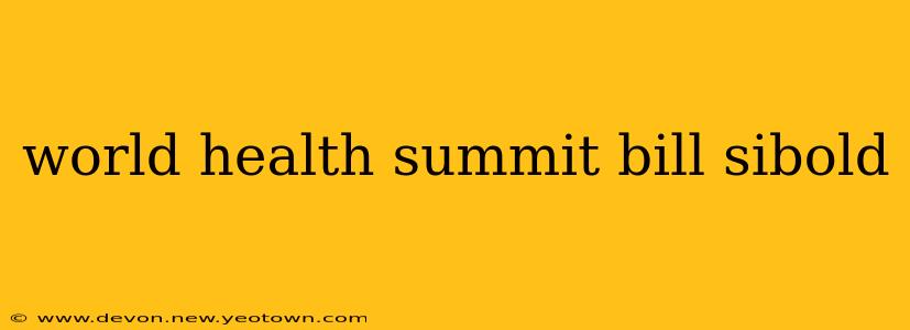 world health summit bill sibold