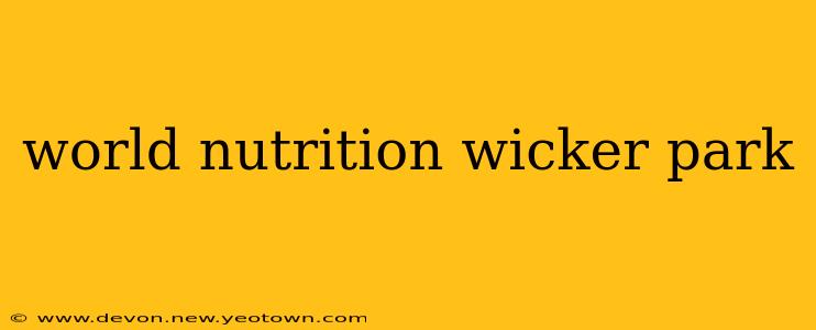 world nutrition wicker park