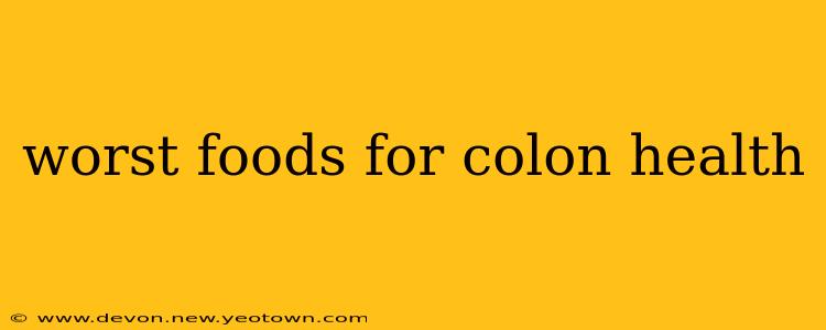 worst foods for colon health