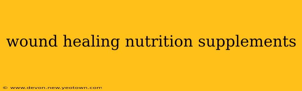 wound healing nutrition supplements