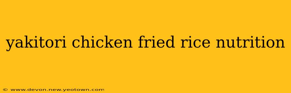 yakitori chicken fried rice nutrition