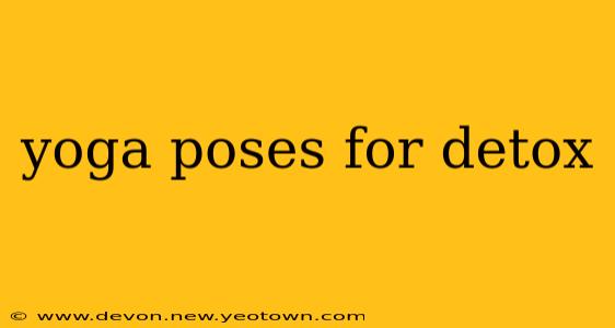 yoga poses for detox