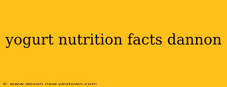 yogurt nutrition facts dannon