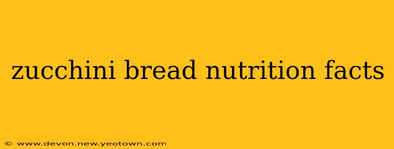zucchini bread nutrition facts