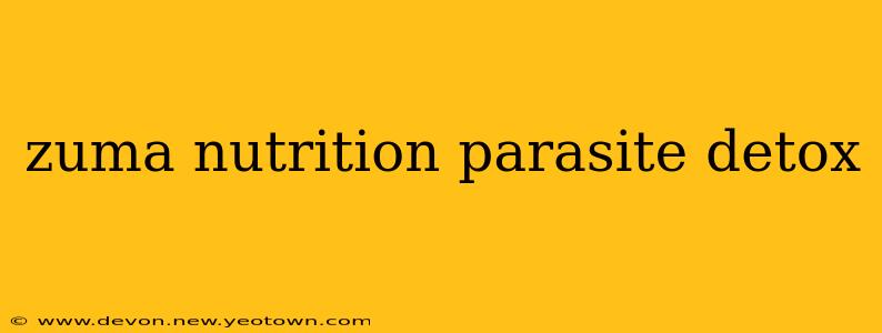 zuma nutrition parasite detox